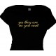 Yes They Are No You Can't - Ladies Tee